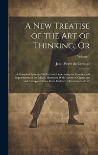 Cover image for A new Treatise of the art of Thinking; Or