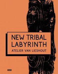 Cover image for New Tribal Labyrinth:Atelier Van Lieshout: Atelier Van Lieshout