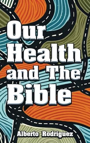 Cover image for Our Health and The Bible