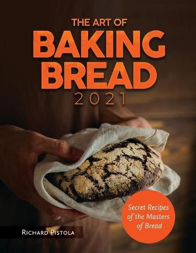 Cover image for The Art of Baking Bread 2021: Secret Recipes of the Masters of Bread