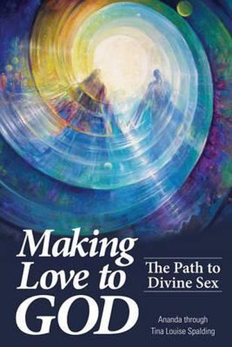 Cover image for Making Love to God: The Path to Divine Sex