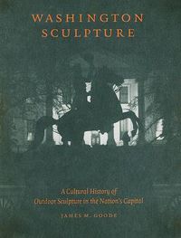 Cover image for Washington Sculpture: A Cultural History of Outdoor Sculpture in the Nation's Capital