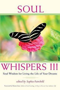 Cover image for Soul Whispers III: Soul Wisdom for Living the Life of Your Dreams