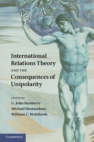 Cover image for International Relations Theory and the Consequences of Unipolarity