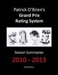 Cover image for Patrick O'brien's Grand Prix Rating System: Season Summaries 2010-2013