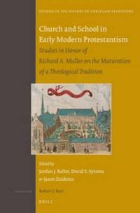 Cover image for Church and School in Early Modern Protestantism: Studies in Honor of Richard A. Muller on the Maturation of a Theological Tradition