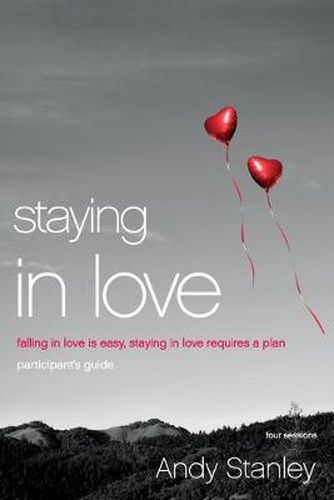 Cover image for Staying in Love Bible Study Participant's Guide: Falling in Love Is Easy, Staying in Love Requires a Plan