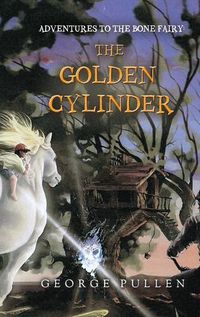 Cover image for Adventures to the Bone Fairy: The Golden Cylinder