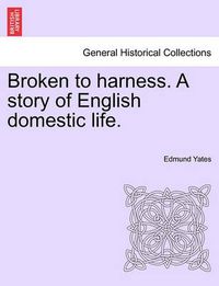 Cover image for Broken to Harness. a Story of English Domestic Life.