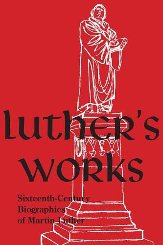 Cover image for Luther's Works, Companion Volume, (Sixteenth-Century Biographies of Martin Luther)