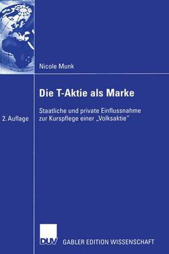 Cover image for Die T-Aktie ALS Marke: Staatliche Und Private Einflussnahme Zur Kurspflege Einer  Volksaktie