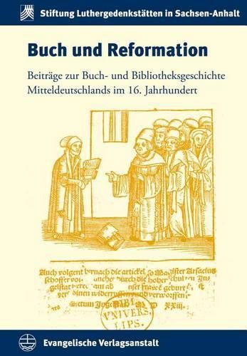 Cover image for Buch Und Reformation: Beitrage Zur Buch- Und Bibliotheksgeschichte Mitteldeutschlands Im 16. Jahrhundert