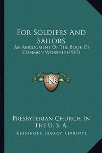 Cover image for For Soldiers and Sailors: An Abridgment of the Book of Common Worship (1917)