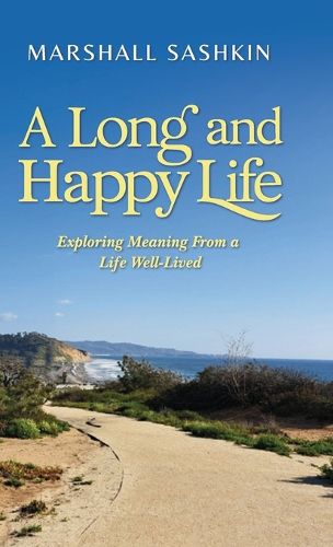 Cover image for A Long and Happy Life, Exploring Meaning From a Life Well-Lived