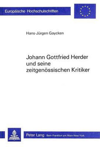 Johann Gottfried Herder Und Seine Zeitgenoessischen Kritiker: Herderkritik in Der Allgemeinen Deutschen Bibliothek