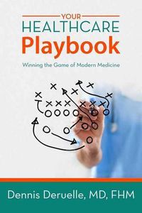 Cover image for Your Healthcare Playbook: Winning the Game of Modern Medicine