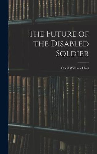 Cover image for The Future of the Disabled Soldier