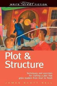 Cover image for Plot and Structure: Techniques and Exercises for Crafting and Plot That Grips Readers from Start to Finish