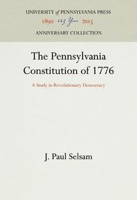 Cover image for The Pennsylvania Constitution of 1776: A Study in Revolutionary Democracy