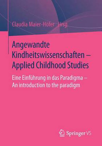 Cover image for Angewandte Kindheitswissenschaften - Applied Childhood Studies: Eine Einfuhrung in das Paradigma - An introduction to the paradigm
