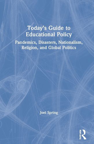 Cover image for Today's Guide to Educational Policy: Pandemics, Disasters, Nationalism, Religion, and Global Politics
