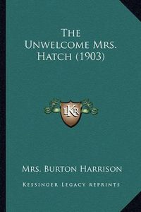 Cover image for The Unwelcome Mrs. Hatch (1903)