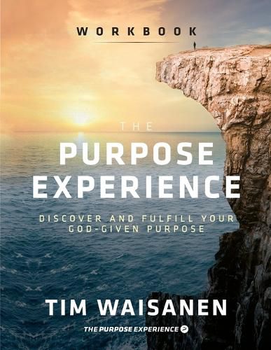 Cover image for The Purpose Experience - Workbook: Discover and Fulfill Your God-Given Purpose