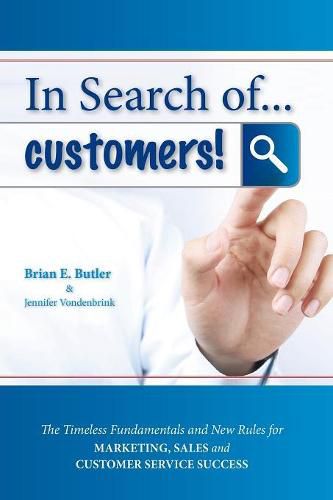 Cover image for In Search of...Customers: Timeless Fundamentals and The New Rules for Marketing, Sales and Customer Service Success