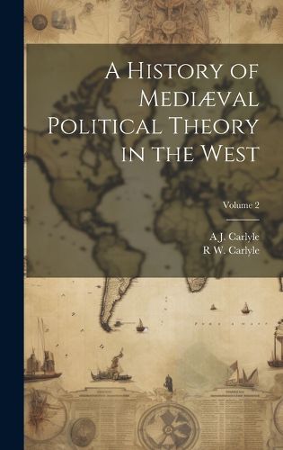 Cover image for A History of Mediaeval Political Theory in the West; Volume 2