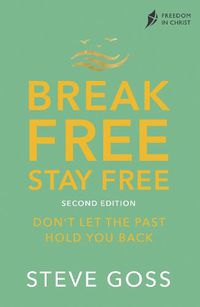Cover image for Break Free, Stay Free, Second Edition: Don't  Let the Past Hold You Back