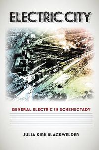 Cover image for Electric City: General Electric in Schenectady