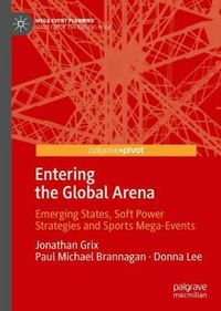 Cover image for Entering the Global Arena: Emerging States, Soft Power Strategies and Sports Mega-Events