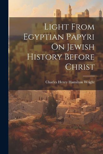 Cover image for Light From Egyptian Papyri On Jewish History Before Christ