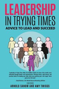 Cover image for Leadership in Trying Times: Advice to Lead and Succeed