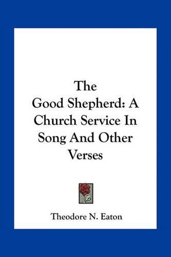 Cover image for The Good Shepherd: A Church Service in Song and Other Verses