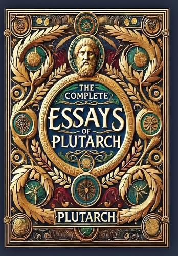 Cover image for The Complete Essays of Plutarch (Collector's Edition) (Laminated Hardback with Jacket)