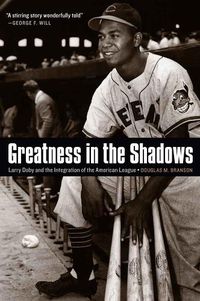 Cover image for Greatness in the Shadows: Larry Doby and the Integration of the American League