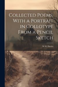 Cover image for Collected Poems. With a Portrait in Collotype From a Pencil Sketch