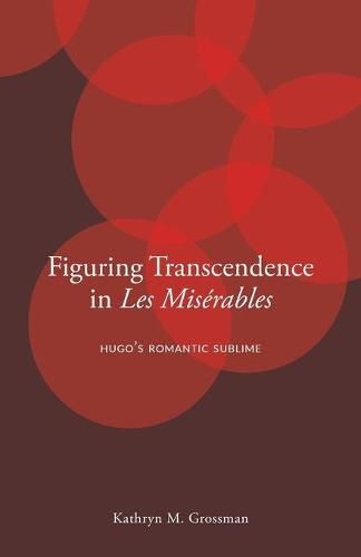 Cover image for Figuring Transcendence in Les Miserables: Hugo's Romantic Sublime