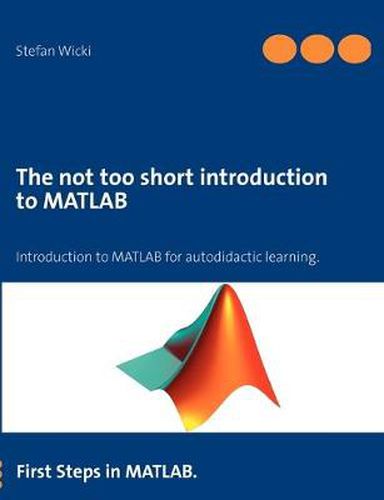 Cover image for The not too short introduction to MATLAB: First Steps in MATLAB.
