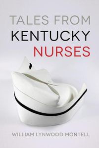 Cover image for Tales from Kentucky Nurses