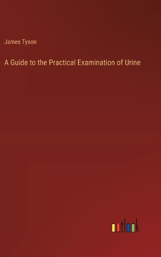 A Guide to the Practical Examination of Urine