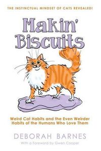 Cover image for Makin' Biscuits: Weird Cat Habits and the Even Weirder Habits of the Humans Who Love Them