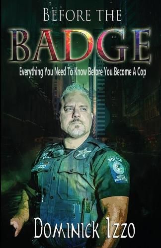 Cover image for Before the Badge: Everything You Need to Know Before You Become A Cop