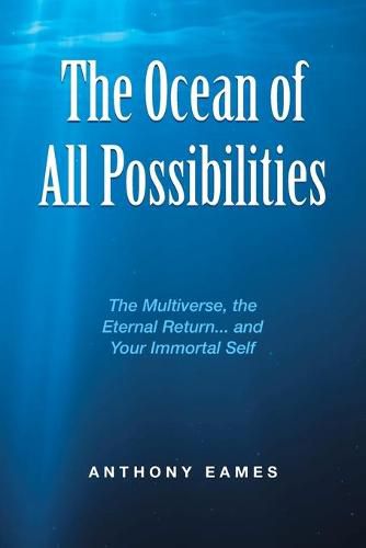 Cover image for The Ocean of All Possibilities: The Multiverse, the Eternal Return... and Your Immortal Self