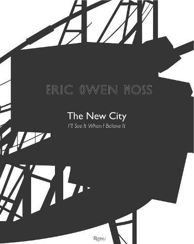 Cover image for Eric Owen Moss: The New City: I'll See It When I Believe It