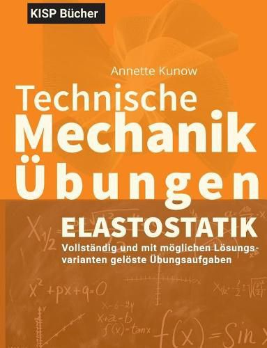 Cover image for Technische Mechanik II Elastostatik UEbungen: Vollstandig und mit moeglichen Loesungsvarianten geloeste UEbungsaufgaben