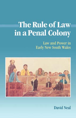Cover image for The Rule of Law in a Penal Colony: Law and Politics in Early New South Wales