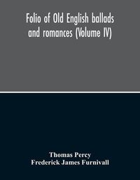 Cover image for Folio Of Old English Ballads And Romances (Volume IV)