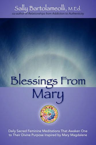 Cover image for Blessings From Mary: Daily Sacred Feminine Meditations That Awaken One to Their Divine Purpose Inspired by Mary Magdalene